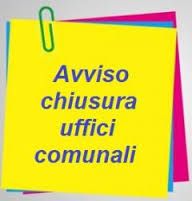  CHIUSURA UFFICI COMUNALI E BIBLIOTECA COMUNALE DAL 29 APRILE 2019 AL 30 APRILE 2019